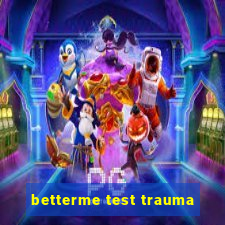 betterme test trauma